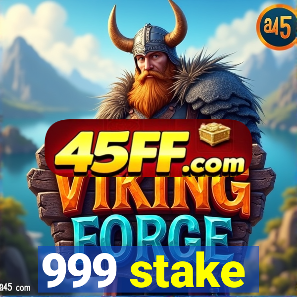 999 stake